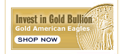 Invest in Gold Bullion - Bullion Gold American Eagles - Shop Now