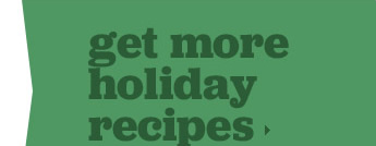get more holiday recipes