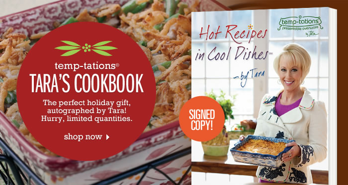 temp-tations® Tara’s Cookbook. The perfect holiday gift, autographed by Tara! Hurry, limited quantities. Shop now